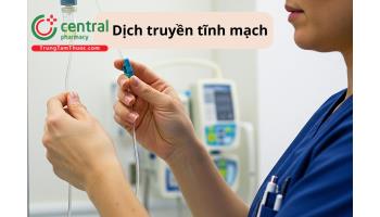 Những thông tin cần biết về dịch truyền tĩnh mạch trong lĩnh vực y khoa 