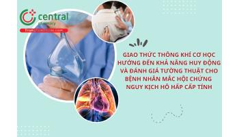 Giao thức thông khí cơ học hướng đến khả năng huy động và đánh giá tường thuật cho bệnh nhân mắc hội chứng nguy kịch hô hấp cấp tính