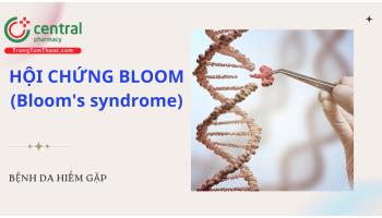 Hội chứng Bloom (Bloom's syndrome) - Tình trạng hiếm gặp do di truyền lặn