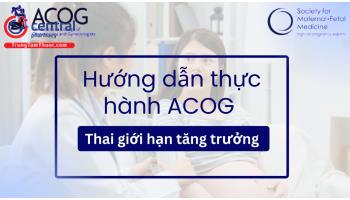Hướng dẫn thực hành lâm sàng 'Thai giới hạn tăng trưởng' ACOG 2021