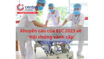 Khuyến cáo của Hội tim mạch Châu Âu (ESC) 2023 về 'Hội chứng vành cấp'