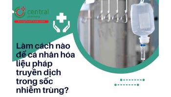 Làm cách nào để cá nhân hóa liệu pháp truyền dịch trong sốc nhiễm trùng?