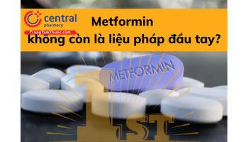 Metformin không còn là thuốc đầu tay để điều trị tiểu đường týp 2?