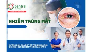 Nhiễm trùng mắt - Hướng dẫn của Bộ Y tế về định hướng chỉ định xét nghiệm vi sinh lâm sàng