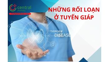 Những rối loạn ở tuyến giáp thường gặp và các xét nghiệm đánh giá chức năng tuyến giáp