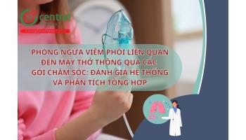 Phòng ngừa viêm phổi liên quan đến máy thở thông qua các gói chăm sóc: Đánh giá hệ thống và phân tích tổng hợp