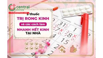[REVIEW] 5 thuốc trị rong kinh và các cách làm nhanh hết kinh tại nhà