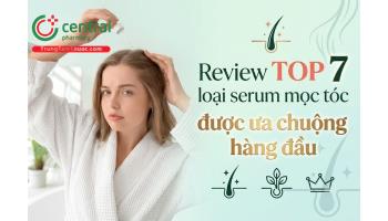 Review top 7 loại serum mọc tóc được ưa chuộng hàng đầu