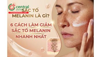 Sắc tố Melanin là gì? 6 cách làm giảm sắc tố Melanin nhanh nhất