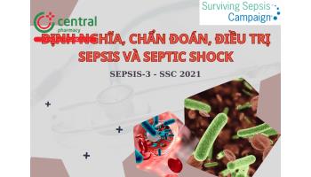 Định nghĩa, chẩn đoán, điều trị Sepsis và Septic shock - Sepsis-3 và SSC 2021