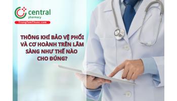 Thông khí bảo vệ phổi và cơ hoành trên lâm sàng như thế nào cho đúng?