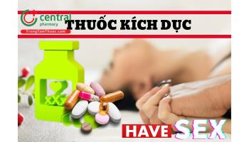 Thuốc kích dục là gì? có an toàn không? Các loại thuốc kích dục cho nam và nữ