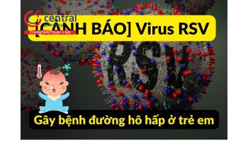 Bệnh do virus hợp bào hô hấp (RSV): Nguyên nhân và cách điều trị