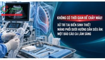 Không có thời gian để chảy máu! Xử trí tai biến sinh thiết màng phổi dưới hướng dẫn siêu âm: Một báo cáo ca lâm sàng