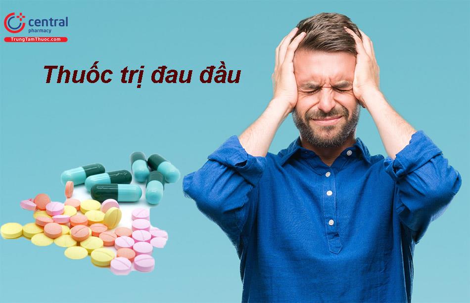 8 loại thuốc trị đau đầu nên dùng giúp đẩy lùi cơn đau nhanh chóng