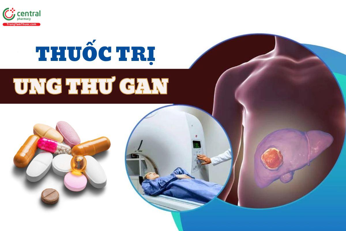 Phân loại thuốc điều trị ung thư gan và hướng dẫn điều trị theo phác đồ của Bộ Y tế