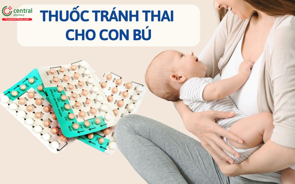 Thuốc tránh thai dùng cho phụ nữ đang cho con bú hàng ngày và khẩn cấp loại nào tốt nhất?