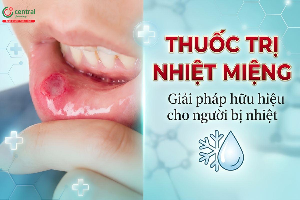 Thuốc trị nhiệt miệng - Giải pháp hữu hiệu cho người bị nhiệt