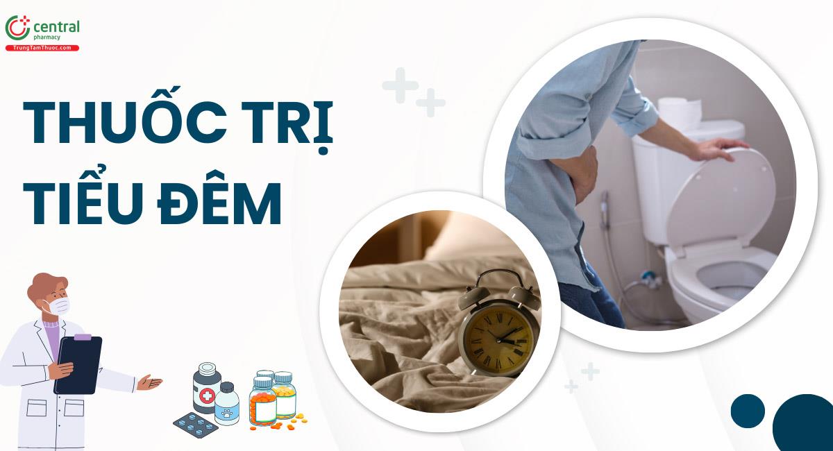 Thuốc trị tiểu đêm, tiểu nhiều lần và mẹo vặt chữa tiểu đêm