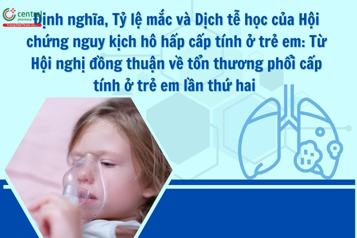 Định nghĩa, Tỷ lệ mắc và Dịch tễ học của Hội chứng nguy kịch hô hấp cấp tính ở trẻ em