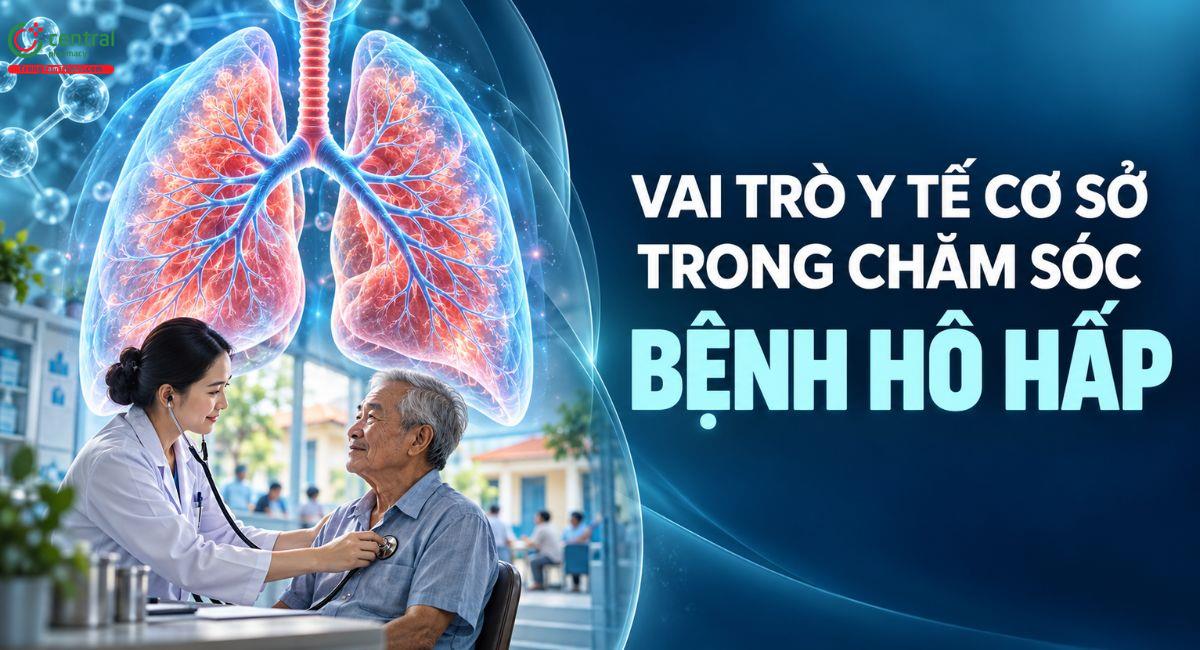 Vai trò y tế cơ sở trong chăm sóc bệnh hô hấp