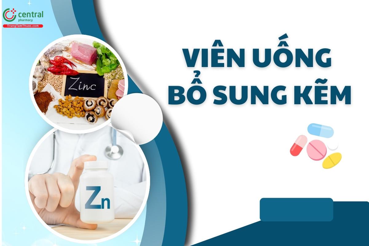 6 viên uống bổ sung kẽm cho phụ nữ, nam giới, trẻ em được bác sĩ khuyên dùng