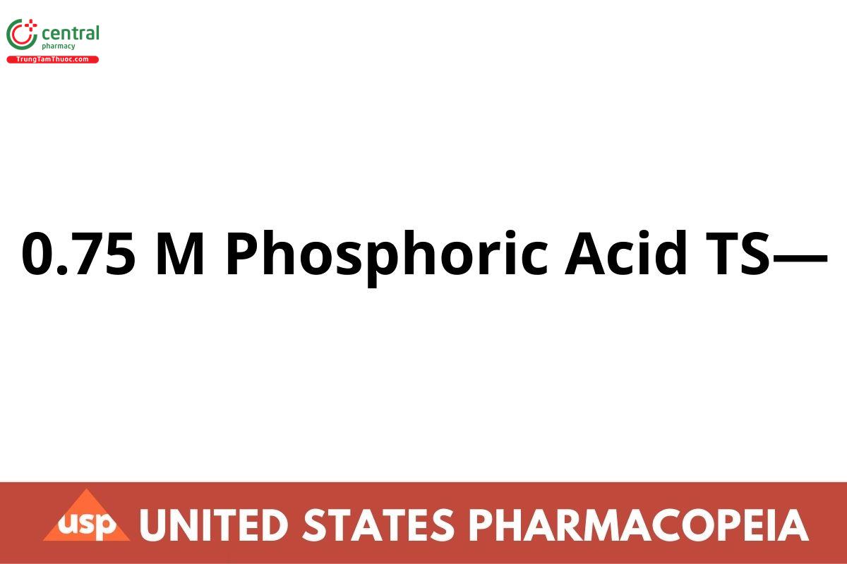 0.75 M Phosphoric Acid TS—