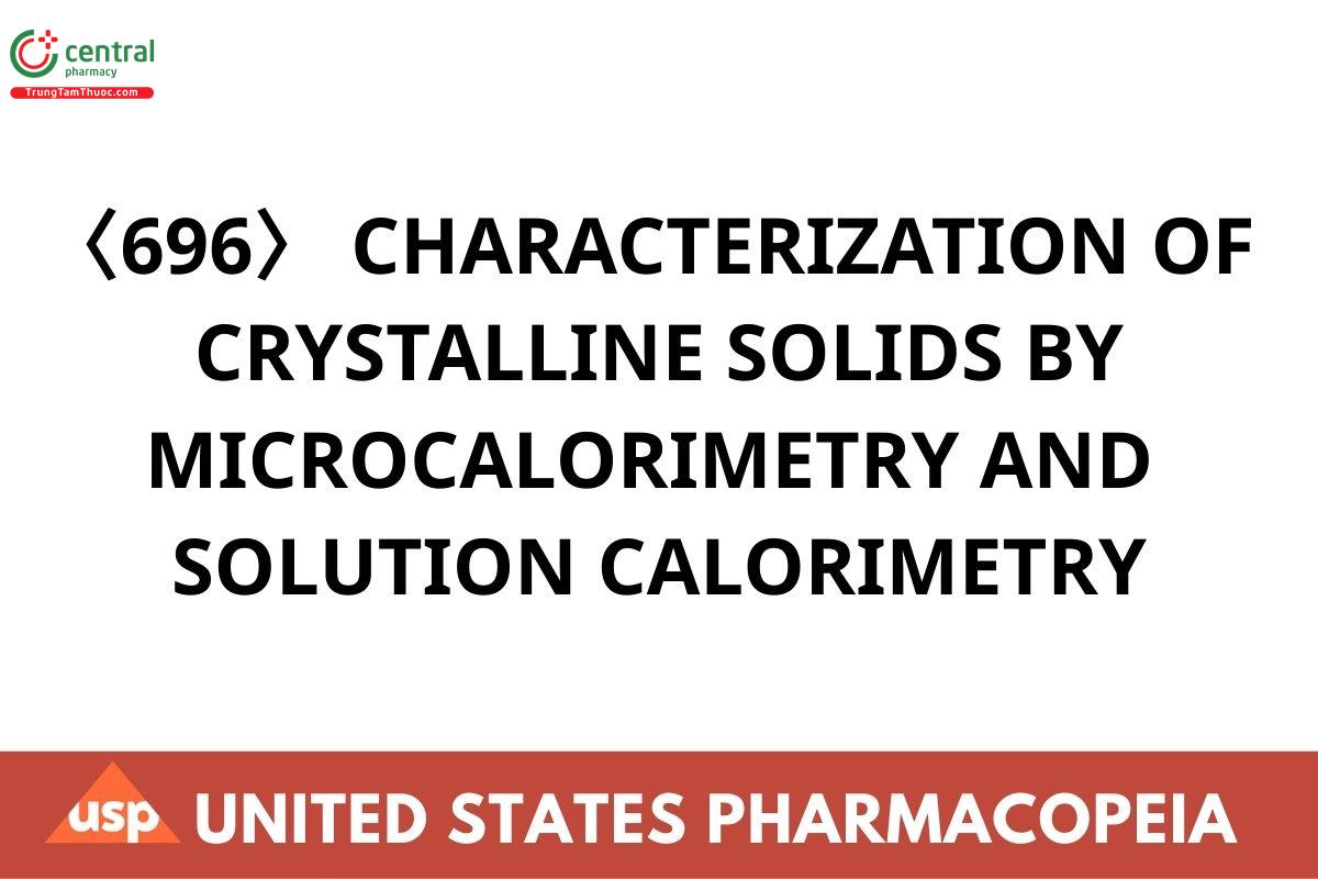 〈696〉 CHARACTERIZATION OF CRYSTALLINE SOLIDS BY MICROCALORIMETRY AND SOLUTION CALORIMETRY