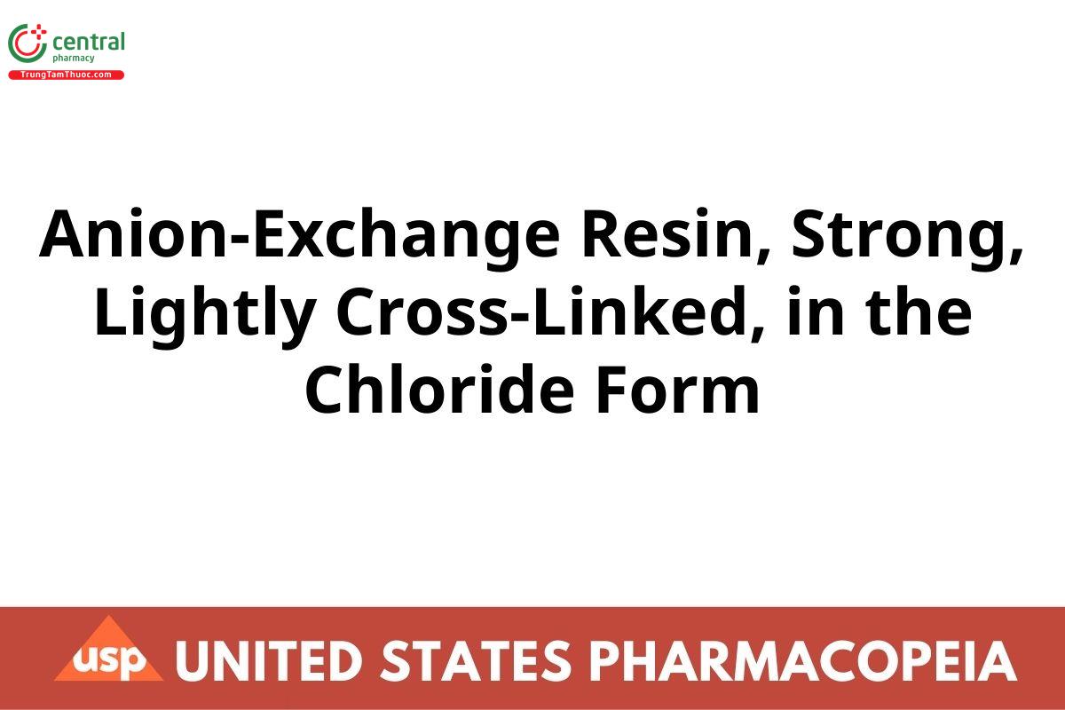 Anion-Exchange Resin, Strong, Lightly Cross-Linked, in the Chloride Form