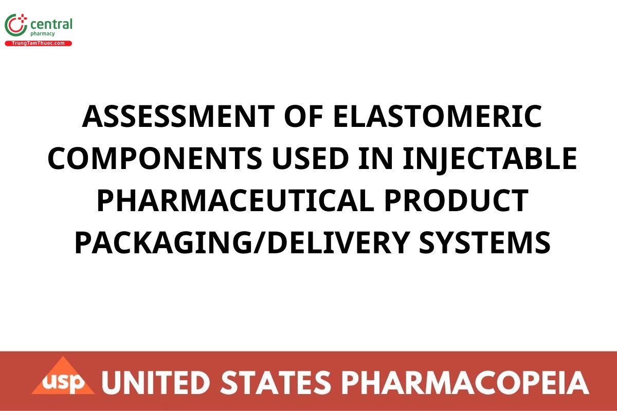 ASSESSMENT OF ELASTOMERIC COMPONENTS USED IN INJECTABLE PHARMACEUTICAL PRODUCT PACKAGING/DELIVERY SYSTEMS