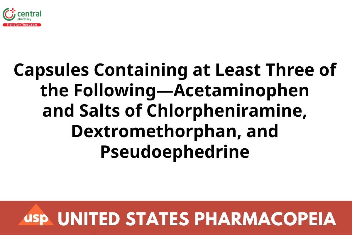 Capsules Containing at Least Three of the Following—Acetaminophen and Salts of Chlorpheniramine, Dextromethorphan, and Pseudoephedrine
