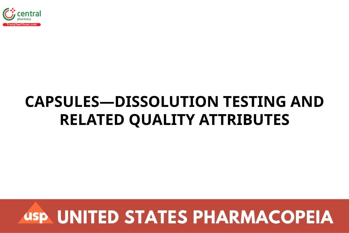 CAPSULES—DISSOLUTION TESTING AND RELATED QUALITY ATTRIBUTES