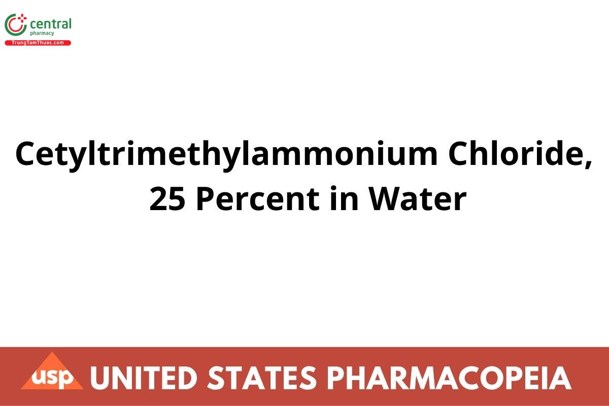 Cetyltrimethylammonium Chloride, 25 Percent in Water,