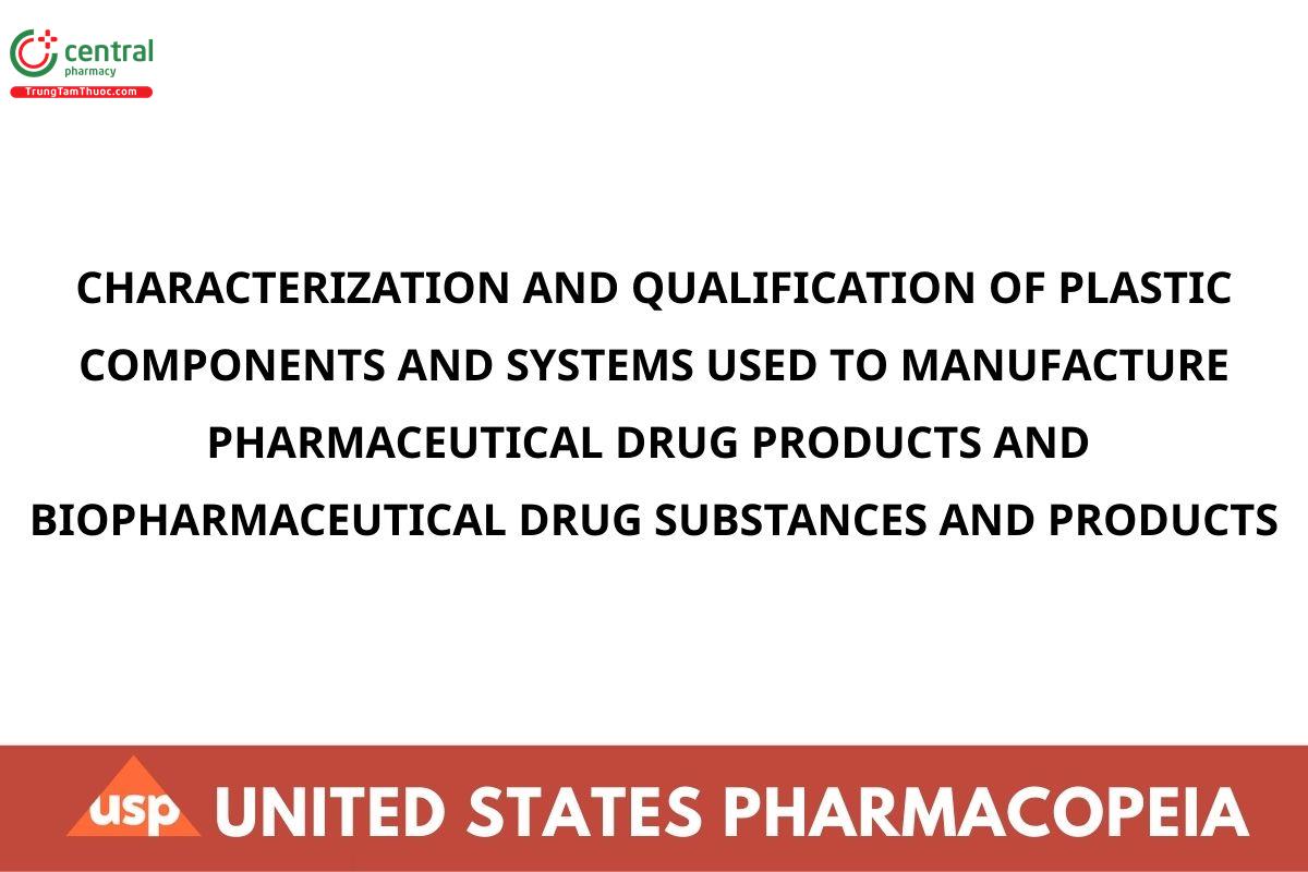CHARACTERIZATION AND QUALIFICATION OF PLASTIC COMPONENTS AND SYSTEMS USED TO MANUFACTURE PHARMACEUTICAL DRUG PRODUCTS AND BIOPHARMACEUTICAL DRUG SUBSTANCES AND PRODUCTS