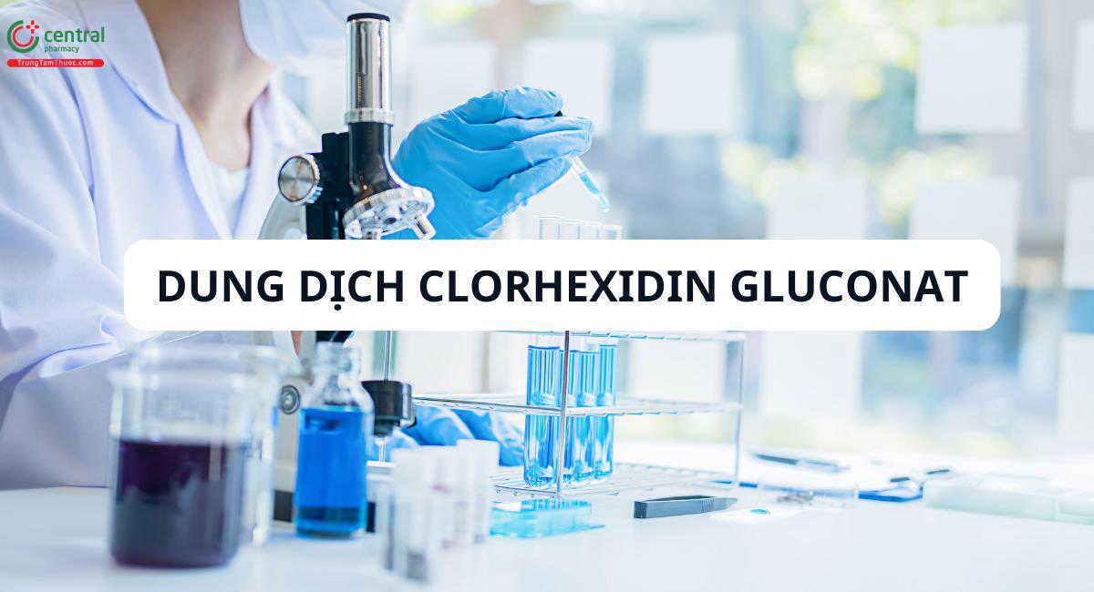 Dung dịch Clorhexidin Gluconat