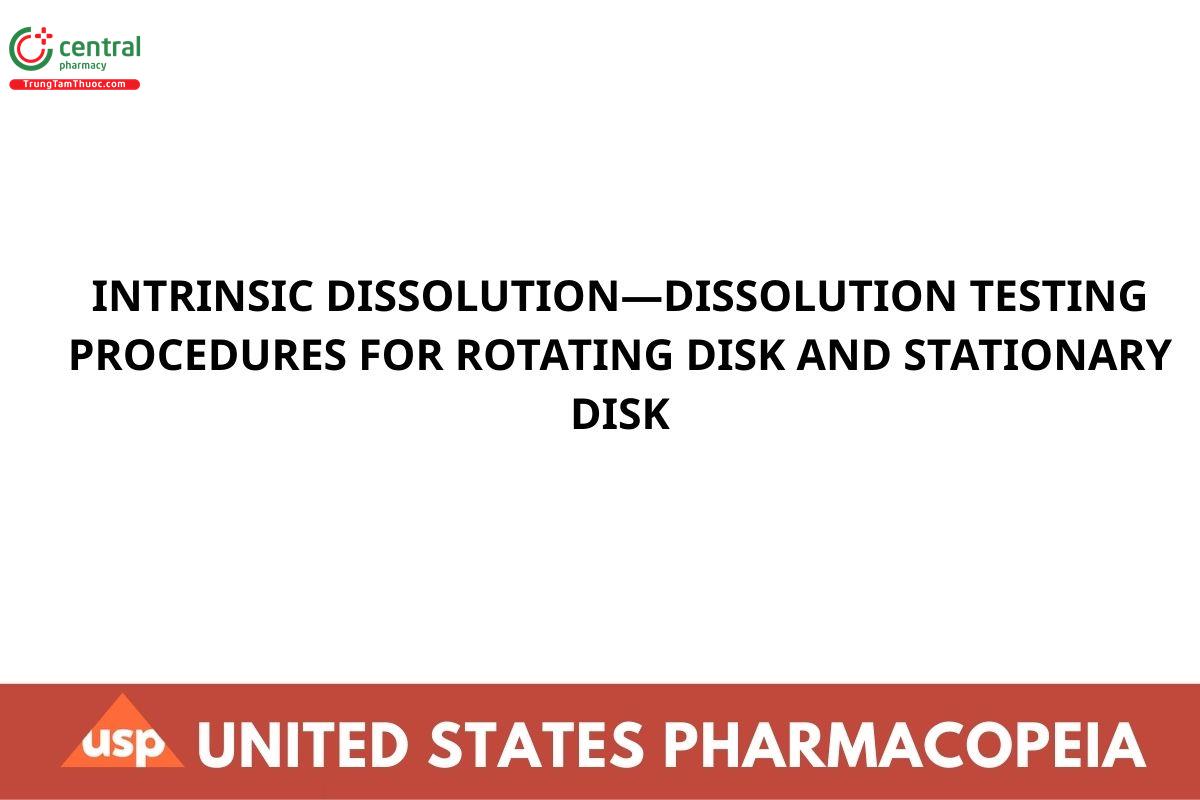 INTRINSIC DISSOLUTION—DISSOLUTION TESTING PROCEDURES FOR ROTATING DISK AND STATIONARY DISK