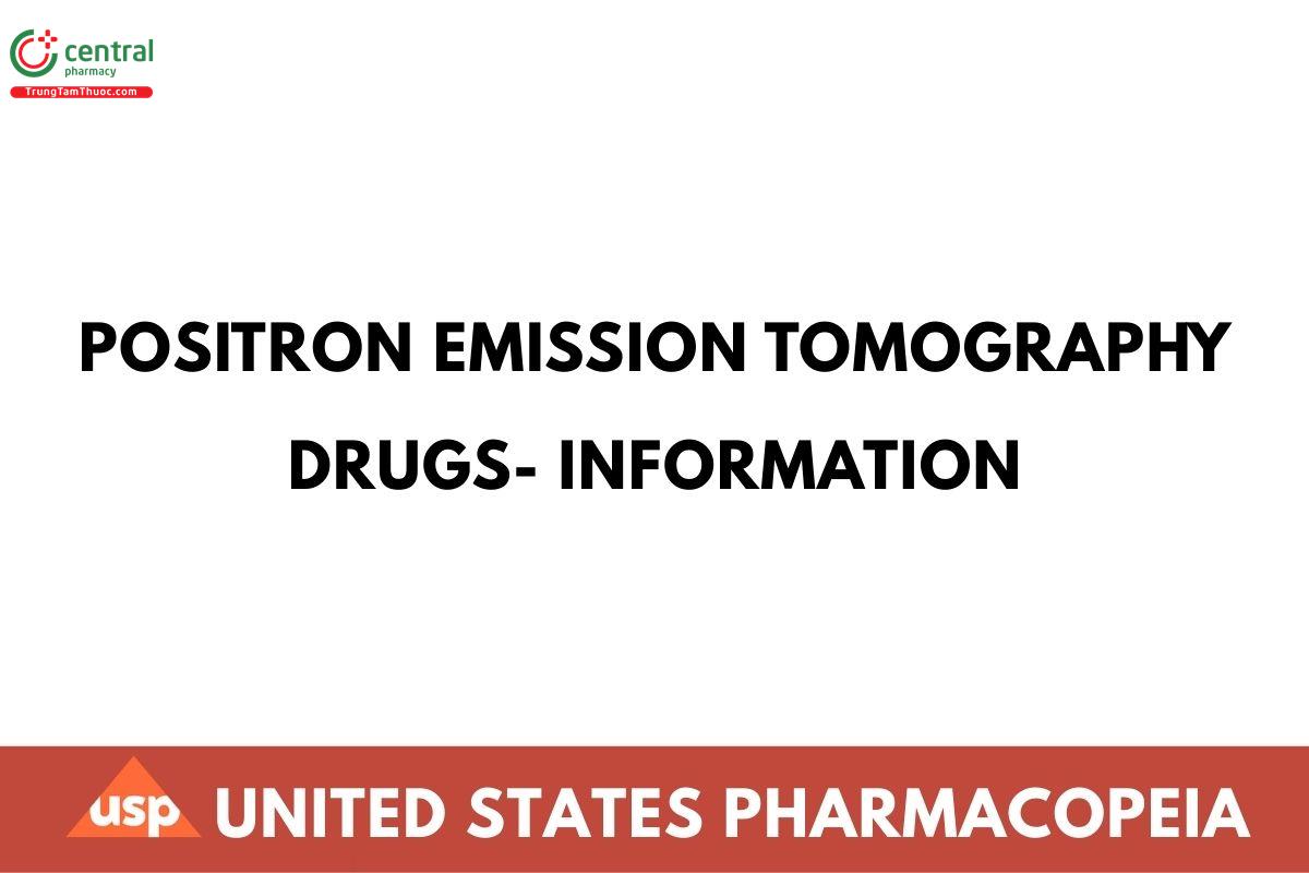 POSITRON EMISSION TOMOGRAPHY DRUGS-INFORMATION