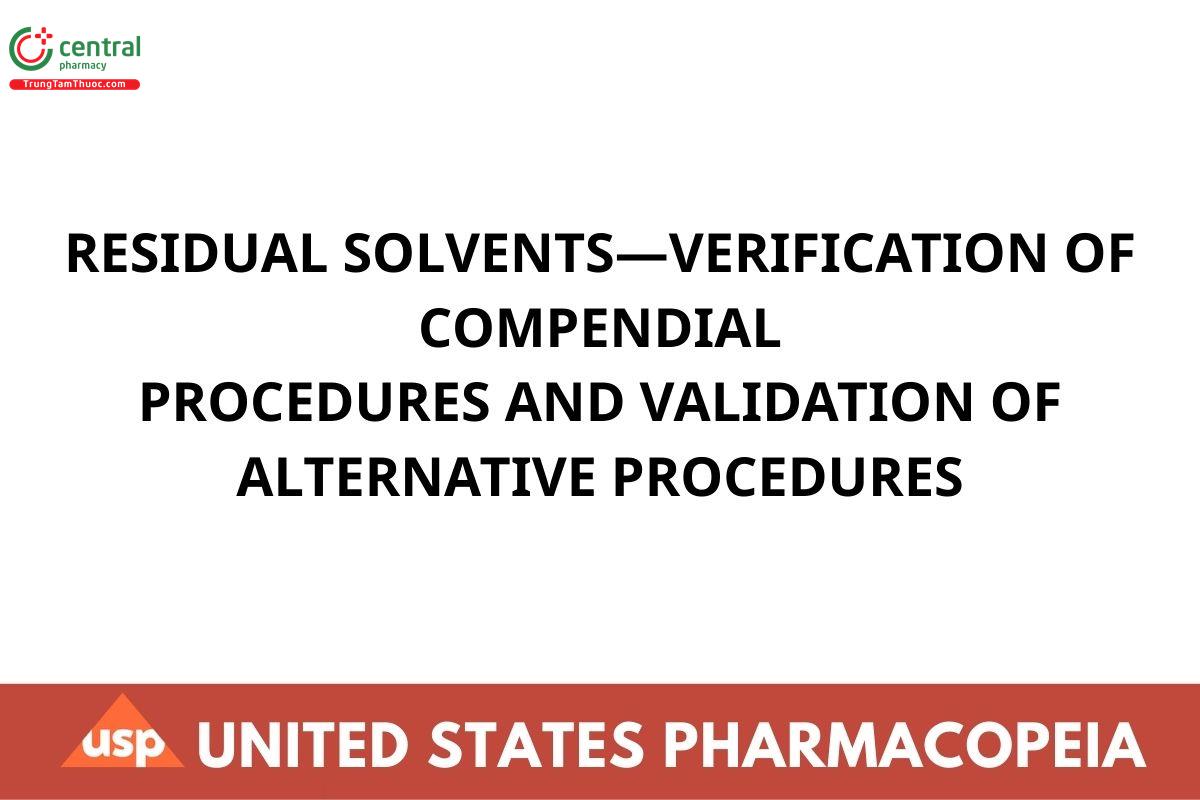 RESIDUAL SOLVENTS—VERIFICATION OF COMPENDIAL PROCEDURES AND VALIDATION OF ALTERNATIVE PROCEDURES