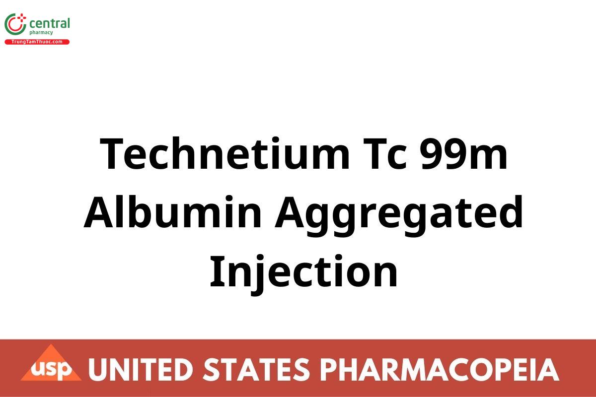 Technetium Tc 99m Albumin Aggregated Injection