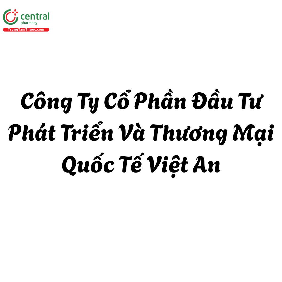 Công Ty Cổ Phần Đầu Tư Phát Triển Và Thương Mại Quốc Tế Việt An