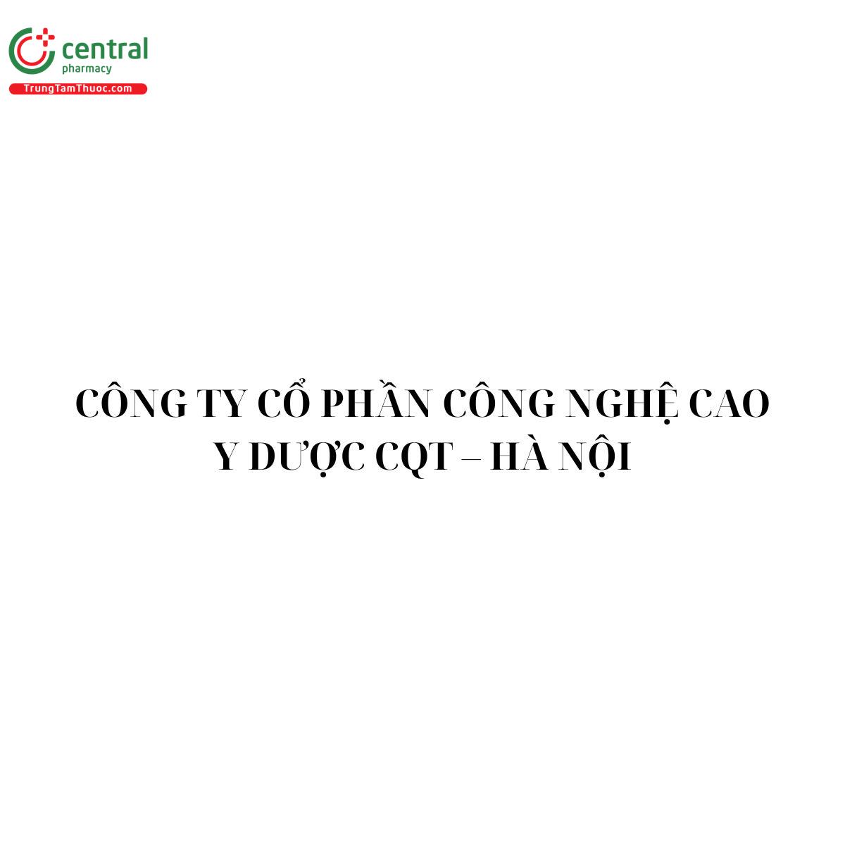CÔNG TY CỔ PHẦN CÔNG NGHỆ CAO Y DƯỢC CQT – HÀ NỘI
