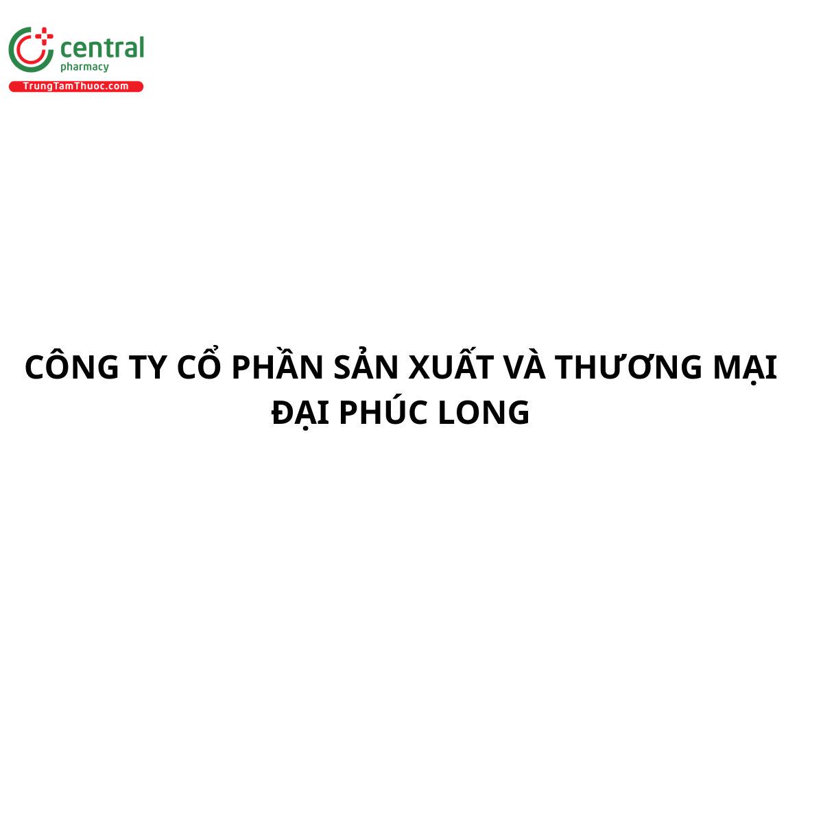 CÔNG TY CỔ PHẦN SẢN XUẤT VÀ THƯƠNG MẠI ĐẠI PHÚC LONG