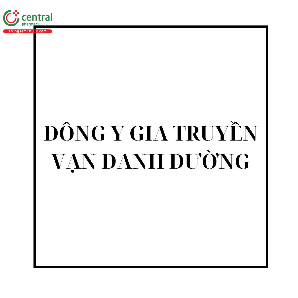 ĐÔNG Y GIA TRUYỀN VẠN DANH ĐƯỜNG