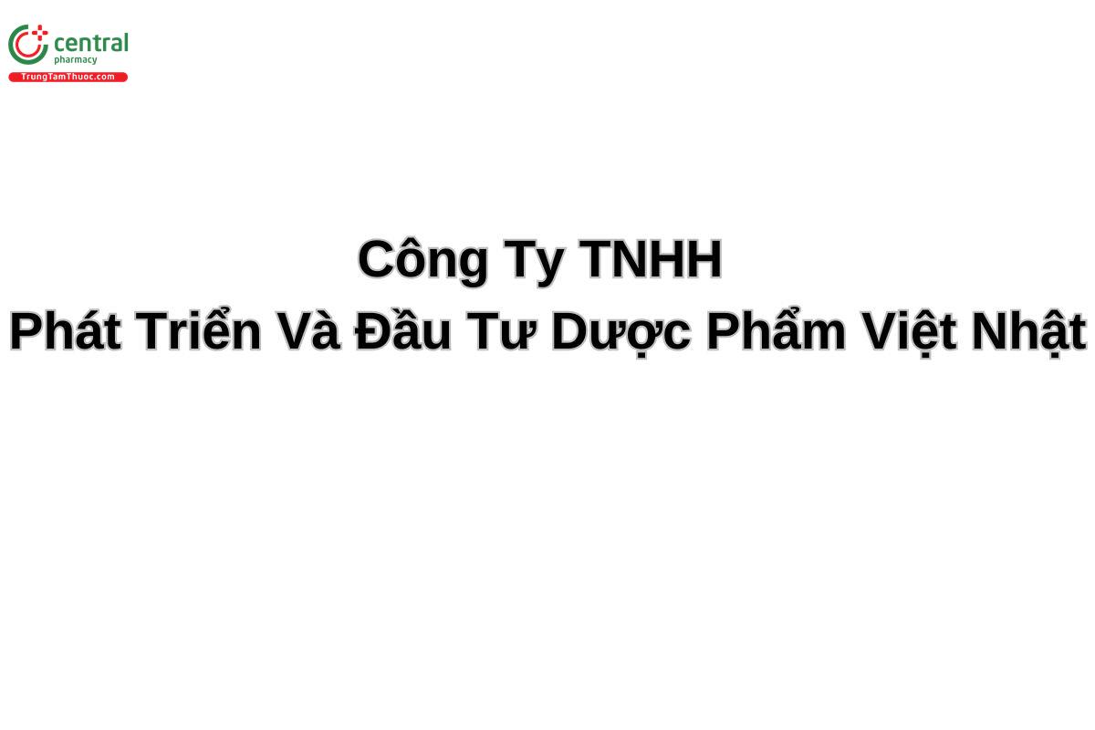 Công Ty TNHH Phát Triển Và Đầu Tư Dược Phẩm Việt Nhật