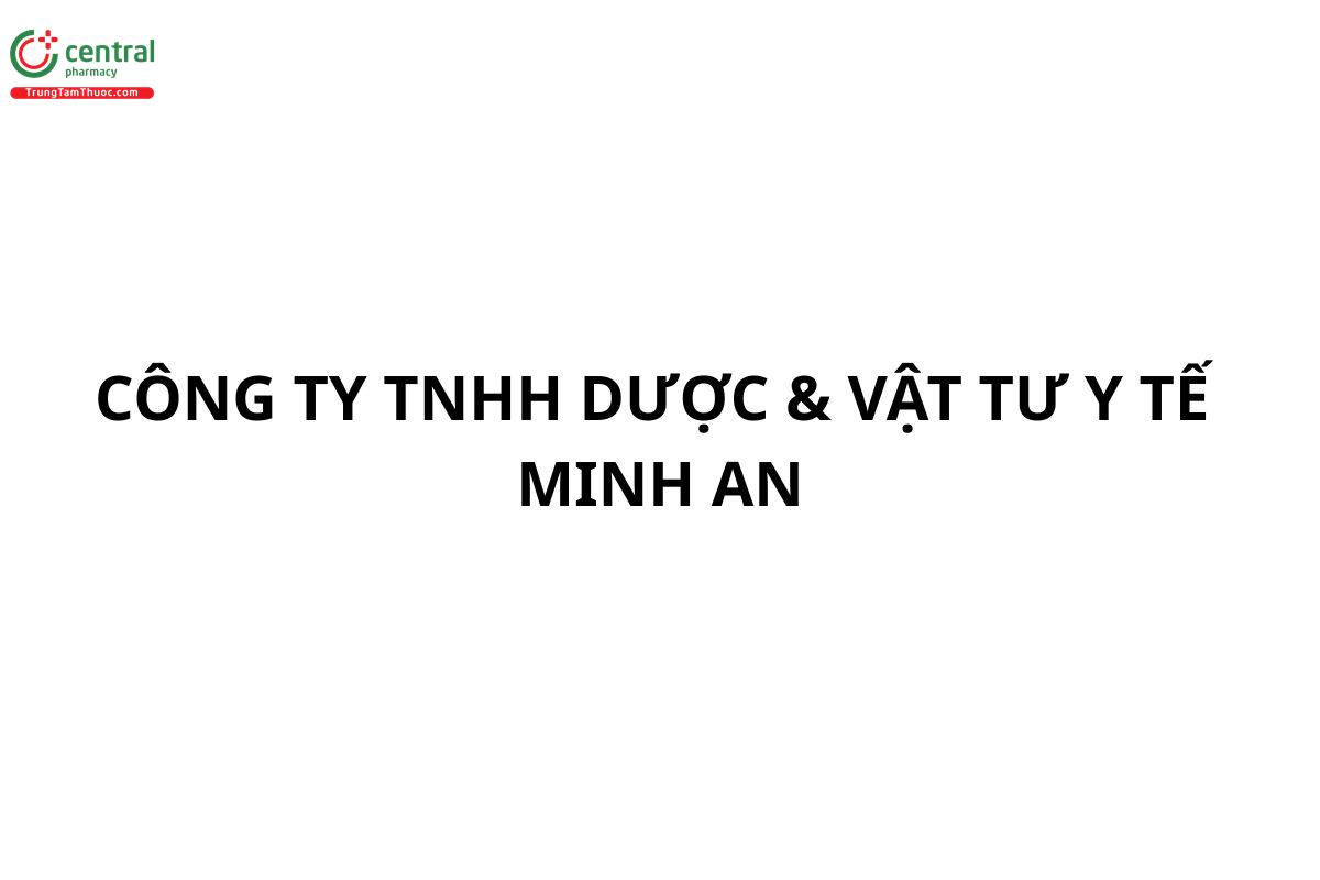 CÔNG TY TNHH DƯỢC & VẬT TƯ Y TẾ MINH AN