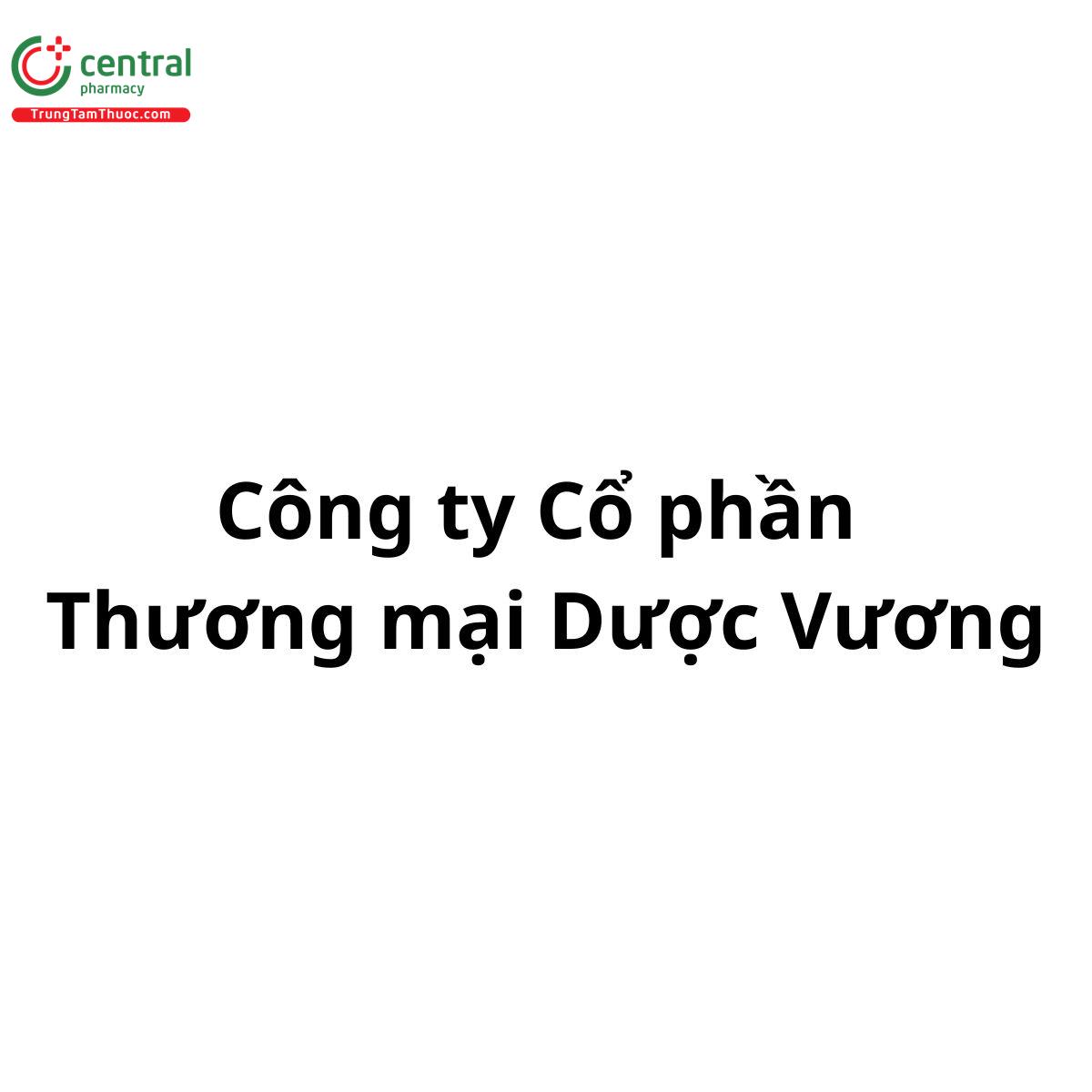 CÔNG TY CỔ PHẦN THƯƠNG MẠI DƯỢC VƯƠNG