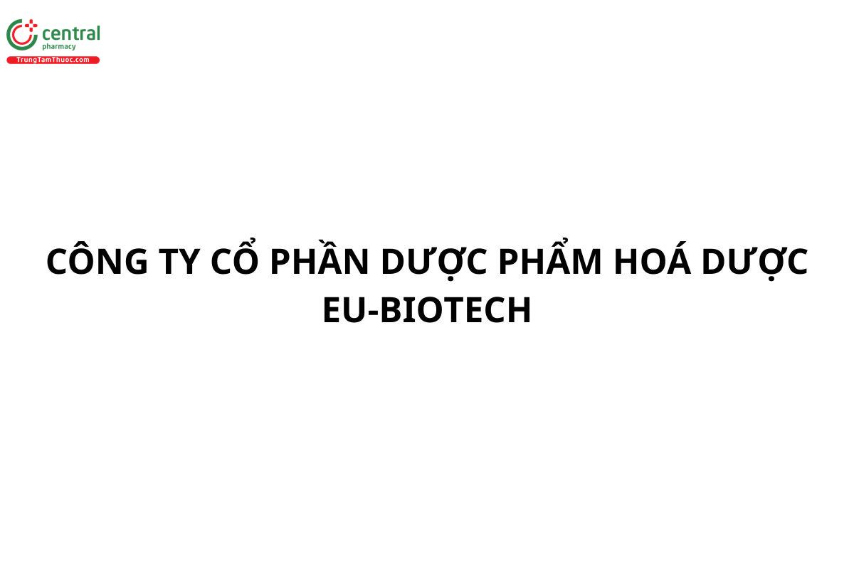 EU-BIOTECH (CÔNG TY CỔ PHẦN DƯỢC PHẨM HOÁ DƯỢC EU-BIOTECH)