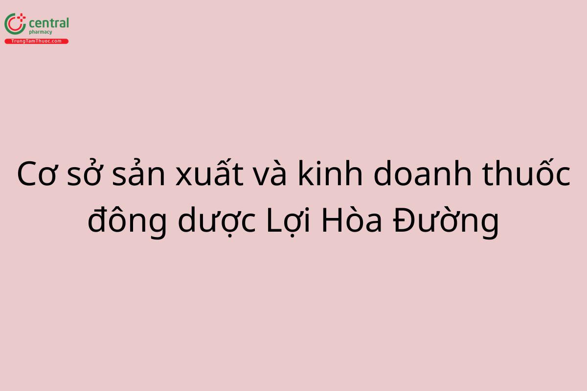 Cơ sở sản xuất và kinh doanh thuốc đông dược Lợi Hòa Đường