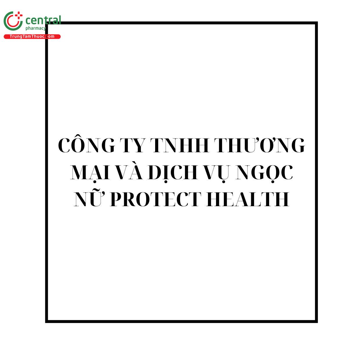 CÔNG TY TNHH THƯƠNG MẠI VÀ DỊCH VỤ NGỌC NỮ PROTECT HEALTH