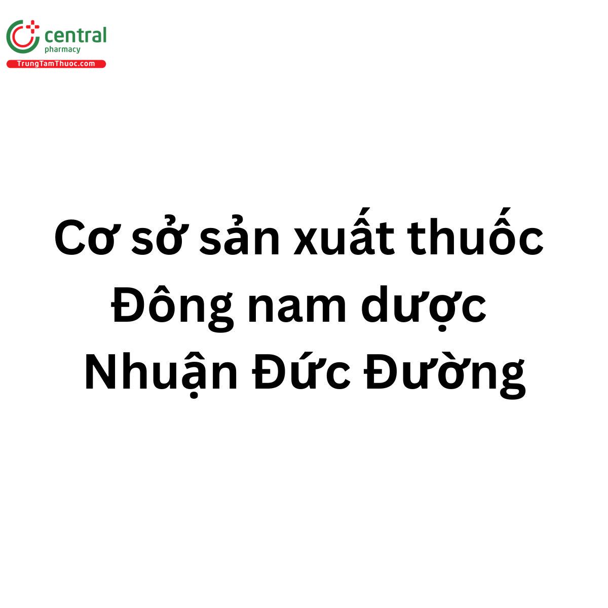 Cơ sở sản xuất thuốc đông nam dược Nhuận Đức Đường